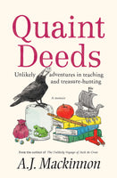 Quaint Deeds: Unlikely Adventures in Teaching and Treasure-hunting: A Memoir