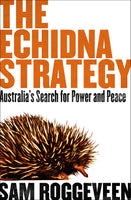 The Echidna Strategy: Australia’s Search for Power and Peace