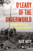 O’Leary of the Underworld: The Untold Story of the Forrest River Massacre
