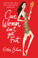 Cavewomen Don't Get Fat:The Paleo Chic Diet for Rapid Results