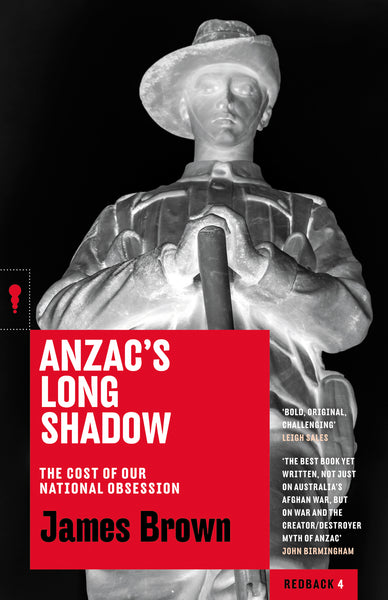 Anzac's Long Shadow: The Cost of Our National Obsession: Redbacks