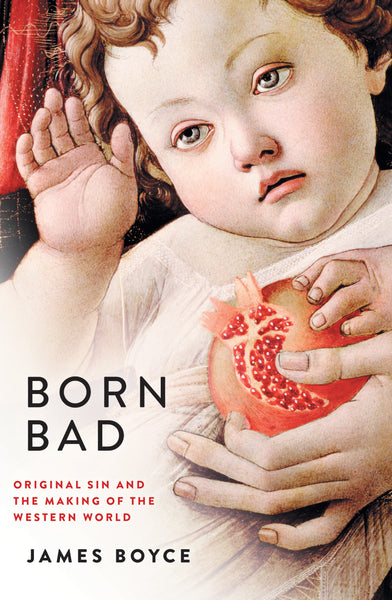 Born Bad: Original Sin and the Making of the Western World