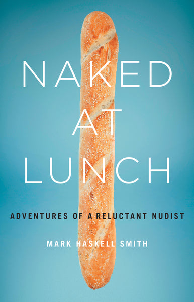 Naked at Lunch: Adventures of a Reluctant Nudist
