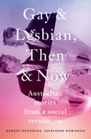 Gay and Lesbian, Then and Now: Australian Stories from a Social Revolution