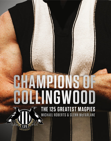 Champions of Collingwood: The 125 Greatest Magpies