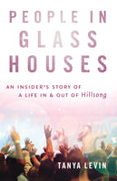 People In Glass Houses:An Insider's Story of a Life in & out of Hillsong