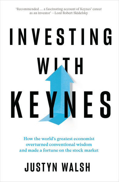Investing with Keynes: How the World's Greatest Economist overturned conventional wisdom and made a fortune on the stock market