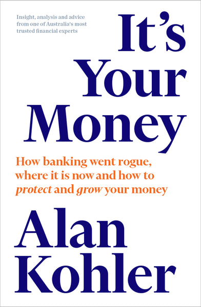 It's Your Money: How banking went rogue, where it is now and how to protect and grow your money