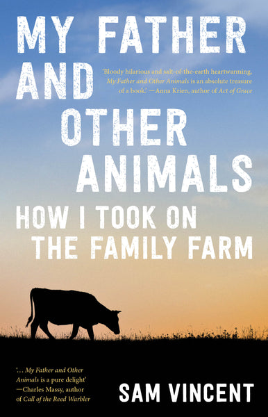 My Father and Other Animals : How I Took on the Family Farm