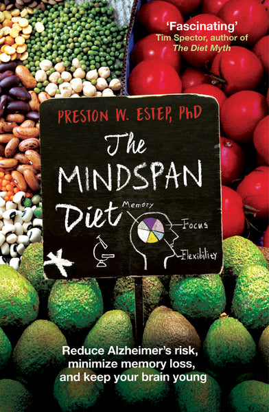 The Mindspan Diet: Reduce Alzheimer's Risk, Minimize Memory Loss, and Keep Your Brain Young
