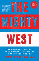 The Mighty West: The Bulldogs' Journey from Daydream Believers to Premiership Heroes