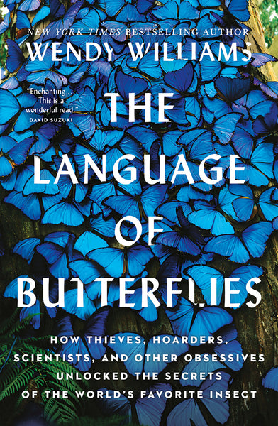 The Language of Butterflies: How Thieves, Hoarders, Scientists, and Other Obsessives Unlocked the Secrets of the World's Favourite Insect