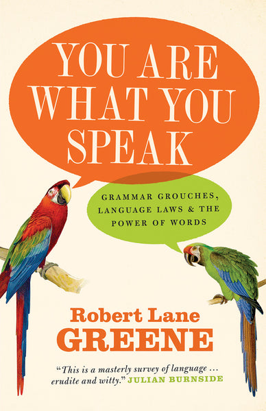You Are What You Speak: Grammar Grouches, Language Laws and the Power of Words