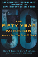 The Fifty-Year Mission: The Complete, Uncensored, Unauthorized Oral History of Star Trek: Volume One: The First 25 Years