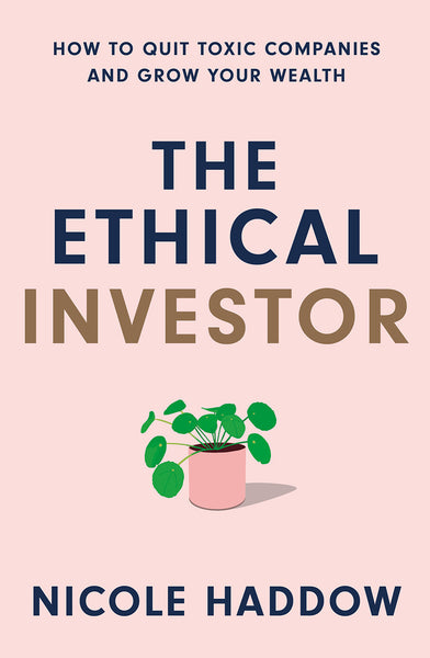 The Ethical Investor: How to Quit Toxic Companies and Grow Your Wealth