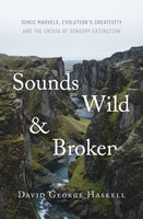 Sounds Wild and Broken: Sonic Marvels, Evolution's Creativity and the Crisis of Sensory Extinction