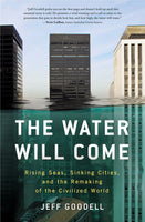 The Water Will Come: Rising Seas, Sinking Cities, and the Remaking of the Civilized World